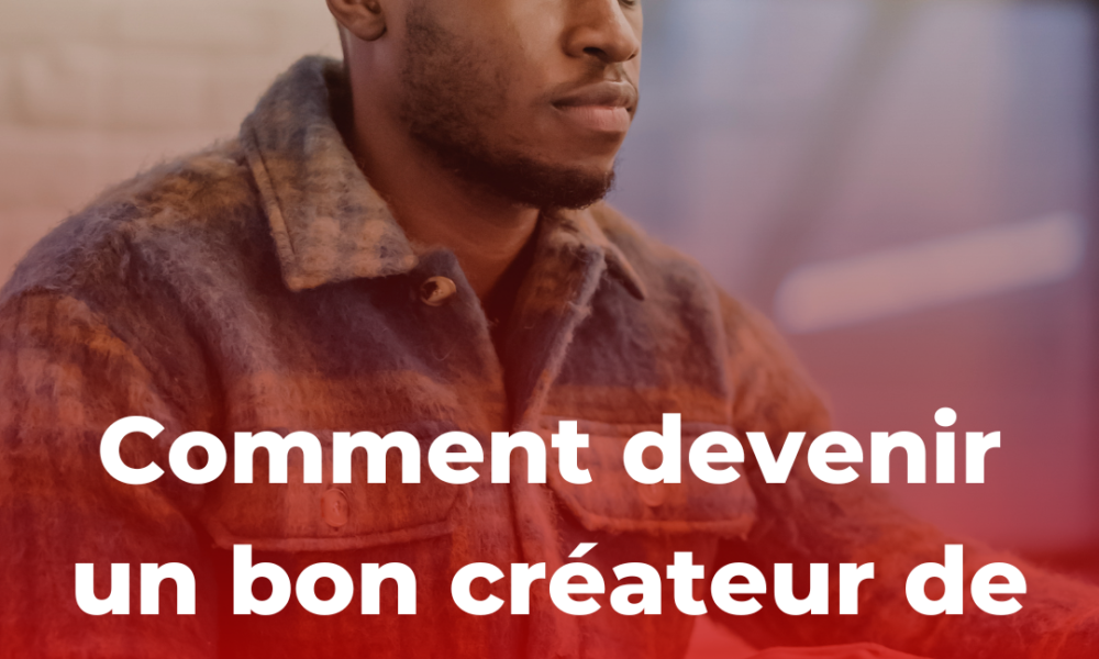 Comment devenir un bon créateur de contenu | Kioo Magazine