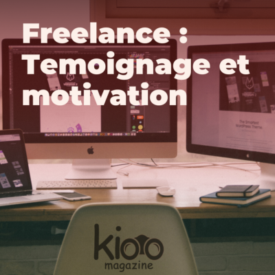 Freelance témoignage et motivation | Kioo Magazine