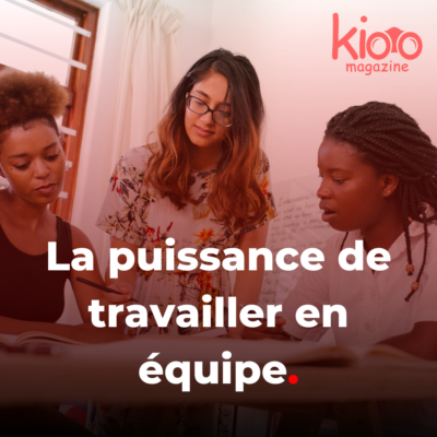 La puissance de travailler en équipe | Kioo Magazine