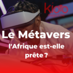 Le Métavers, l'Afrique est-elle prête ? | Kioo Magazine