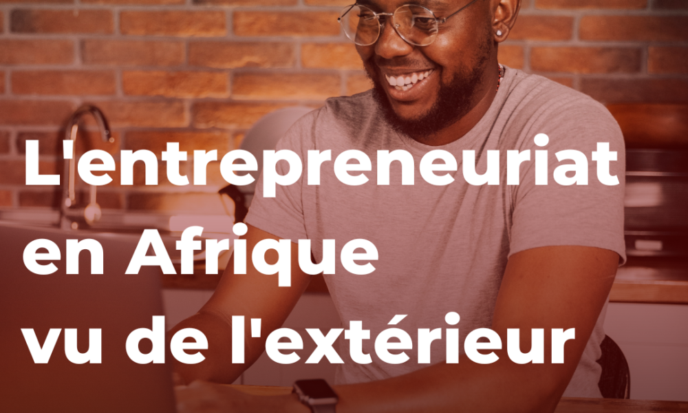 L'entrepreneuriat en Afrique vu de l'extérieur | Kioo Magazine